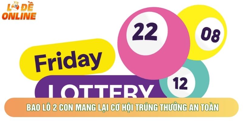 Bao lô 2 con mang lại cơ hội trúng thưởng an toàn Bao lô 2 con mang lại cơ hội trúng thưởng an toàn