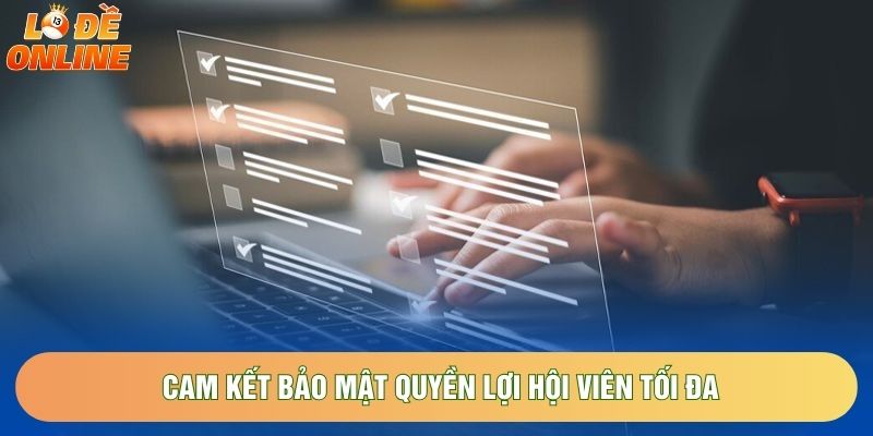 Cam kết bảo mật quyền lợi hội viên tối đa