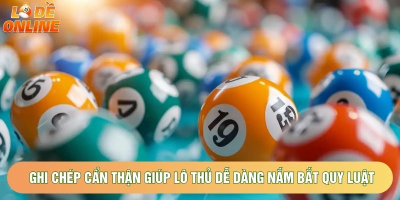 Ghi chép cẩn thận giúp lô thủ dễ dàng nắm bắt quy luật Ghi chép cẩn thận giúp lô thủ dễ dàng nắm bắt quy luật