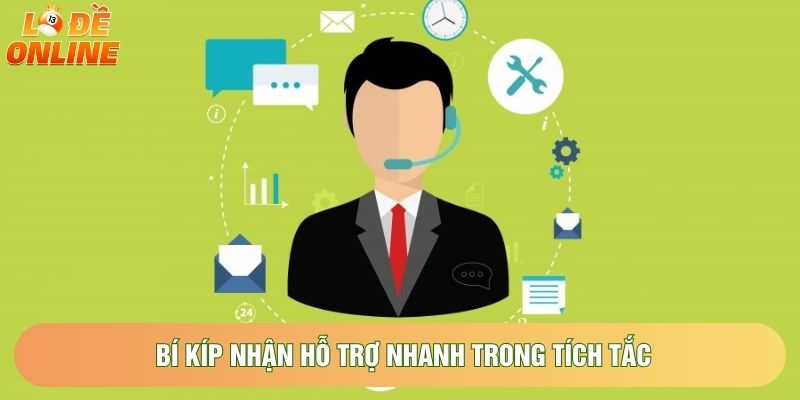 Bí kíp nhận hỗ trợ nhanh trong tích tắc