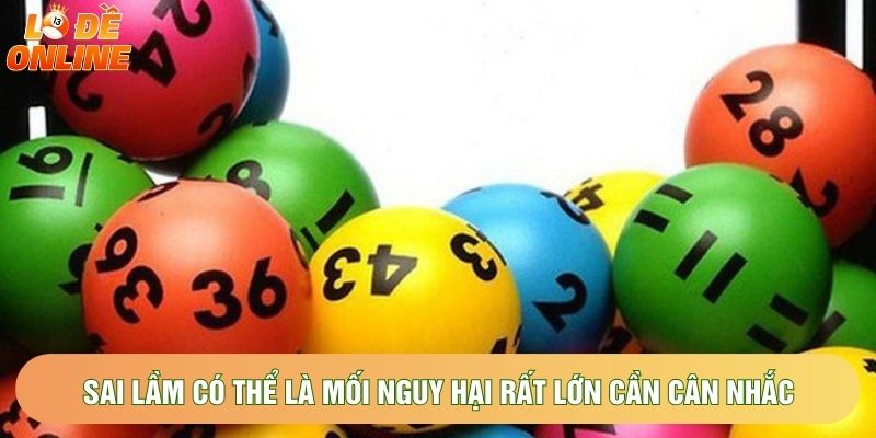 Sai lầm có thể là mối nguy hại rất lớn cần cân nhắc Sai lầm có thể là mối nguy hại rất lớn cần cân nhắc